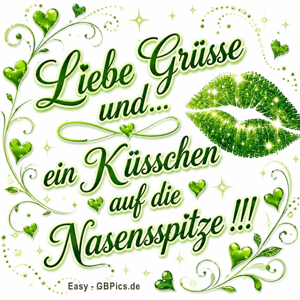 Liebe Grüße und ein Küsschen auf die Nasenspitze!