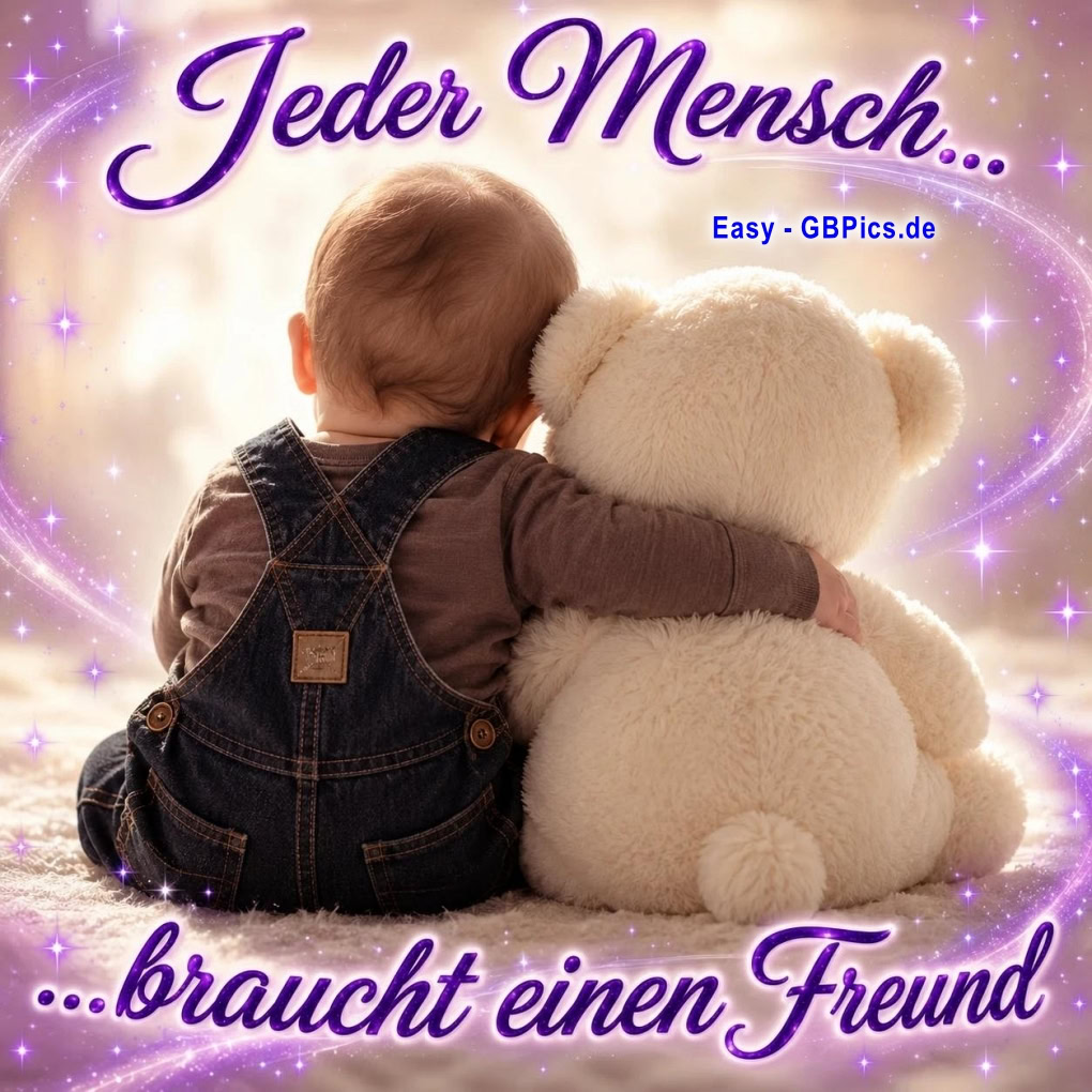 Freunde - Jeder Mensch braucht einen Freund.