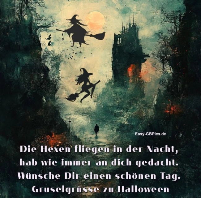 Eine gruselige Halloween-Szene mit gruseligen Hexensilhouetten und einem kleinen Kerl in einem dunklen, knorrigen Wald. Ein großer, leuchtender Mond erhellt den Hintergrund, umgeben von gruseligen Bäumen. Der  Text lautet: Die Hexen fliegen in der Nacht, hab wie immer an dich gedacht. Wünsche Dir einen schönen Tag. Gruselgrüsse zu Halloween.