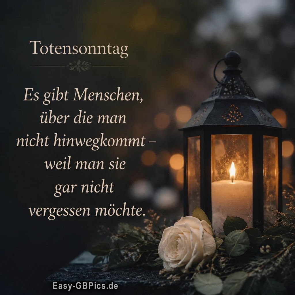 Bild zeigt eine Kerze in einer Laterne und eine weiße Rose, mit Text über Totensonntag.<br />
Es gibt Menschen, über die man nicht hinwegkommt – weil man sie gar nicht vergessen möchte.