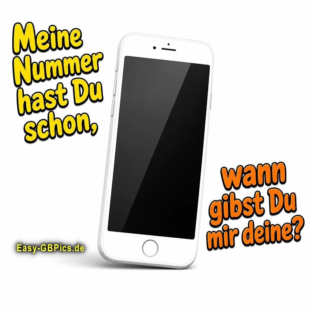 Meine Nummer hast du schon, wann gibst Du mir deine ?