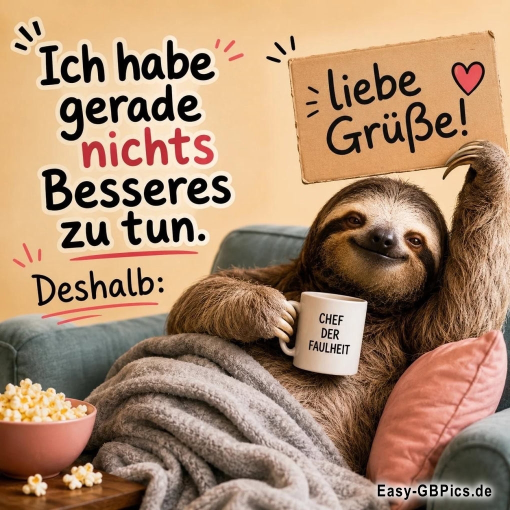Ich habe gerade nichts Besseres zu tun. Deshalb: Liebe Grüße!